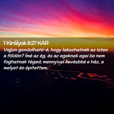 Picture 02 - 1 Királyok 8:27 KAR - Vajjon gondolható-é, hogy lakozhatnék az Isten - Bible Verse Picture