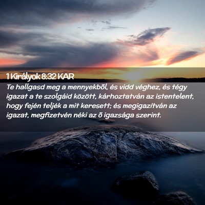 Picture 02 - 1 Királyok 8:32 KAR - Te hallgasd meg a mennyekbõl, és vidd véghez, - Bible Verse Picture
