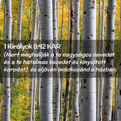 Picture 02 - 1 Királyok 8:42 KAR - (Mert meghallják a te nagyságos nevedet és a - Bible Verse Picture