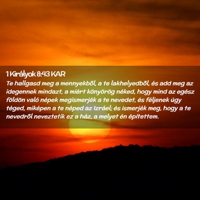 Picture 02 - 1 Királyok 8:43 KAR - Te hallgasd meg a mennyekbõl, a te - Bible Verse Picture