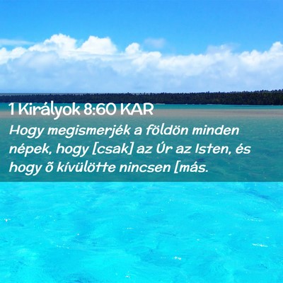 Picture 02 - 1 Királyok 8:60 KAR - Hogy megismerjék a földön minden népek, hogy - Bible Verse Picture