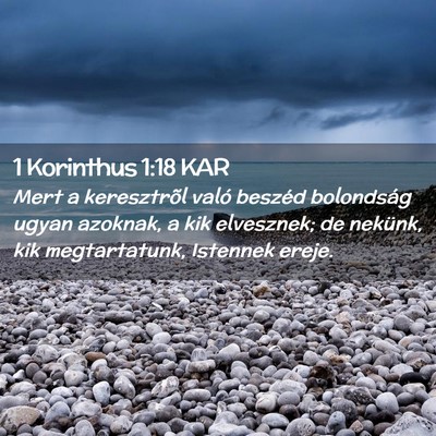 Picture 02 - 1 Korinthus 1:18 KAR - Mert a keresztrõl való beszéd bolondság ugyan - Bible Verse Picture