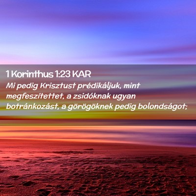 Picture 02 - 1 Korinthus 1:23 KAR - Mi pedig Krisztust prédikáljuk, mint - Bible Verse Picture