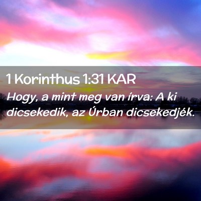 Picture 02 - 1 Korinthus 1:31 KAR - Hogy, a mint meg van írva: A ki dicsekedik, az - Bible Verse Picture