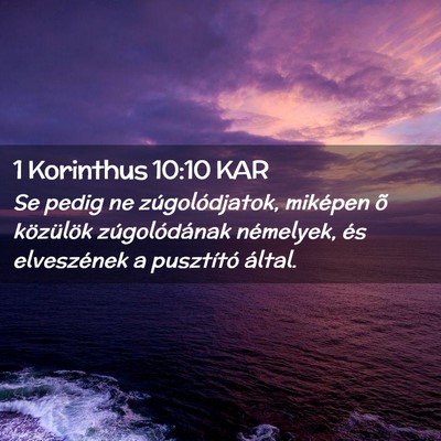 Picture 02 - 1 Korinthus 10:10 KAR - Se pedig ne zúgolódjatok, miképen õ - Bible Verse Picture