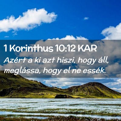Picture 02 - 1 Korinthus 10:12 KAR - Azért a ki azt hiszi, hogy áll, meglássa, hogy - Bible Verse Picture