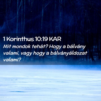Picture 02 - 1 Korinthus 10:19 KAR - Mit mondok tehát? Hogy a bálvány valami, vagy - Bible Verse Picture