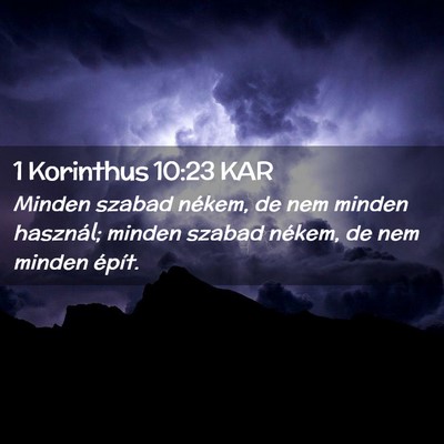 Picture 02 - 1 Korinthus 10:23 KAR - Minden szabad nékem, de nem minden használ; - Bible Verse Picture