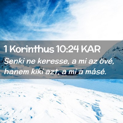 Picture 02 - 1 Korinthus 10:24 KAR - Senki ne keresse, a mi az övé, hanem kiki azt, - Bible Verse Picture
