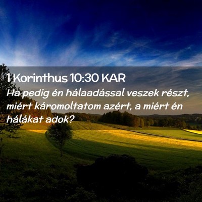Picture 02 - 1 Korinthus 10:30 KAR - Ha pedig én hálaadással veszek részt, miért - Bible Verse Picture