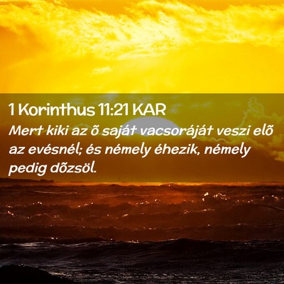 Picture 02 - 1 Korinthus 11:21 KAR - Mert kiki az õ saját vacsoráját veszi elõ az - Bible Verse Picture