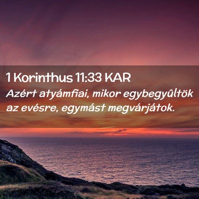 Picture 02 - 1 Korinthus 11:33 KAR - Azért atyámfiai, mikor egybegyûltök az - Bible Verse Picture