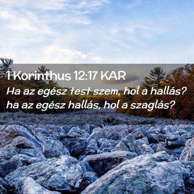 Picture 02 - 1 Korinthus 12:17 KAR - Ha az egész test szem, hol a hallás? ha az - Bible Verse Picture