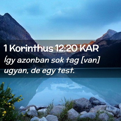 Picture 02 - 1 Korinthus 12:20 KAR - Így azonban sok tag [van] ugyan, de egy - Bible Verse Picture