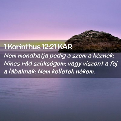Picture 02 - 1 Korinthus 12:21 KAR - Nem mondhatja pedig a szem a kéznek: Nincs rád - Bible Verse Picture