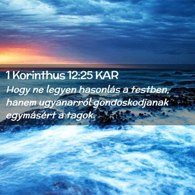 Picture 02 - 1 Korinthus 12:25 KAR - Hogy ne legyen hasonlás a testben, hanem - Bible Verse Picture
