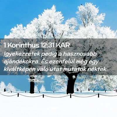 Picture 02 - 1 Korinthus 12:31 KAR - Igyekezzetek pedig a hasznosabb ajándékokra. - Bible Verse Picture