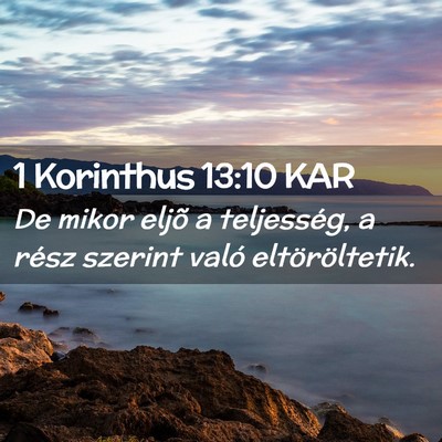Picture 02 - 1 Korinthus 13:10 KAR - De mikor eljõ a teljesség, a rész szerint - Bible Verse Picture
