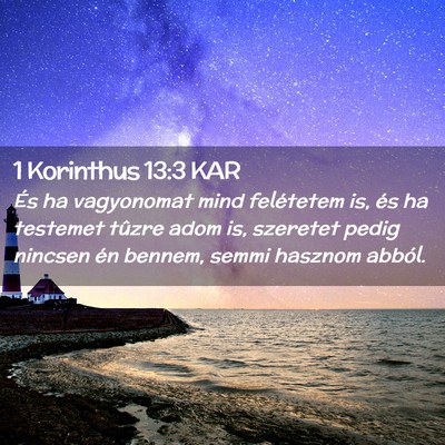 Picture 02 - 1 Korinthus 13:3 KAR - És ha vagyonomat mind felétetem is, és ha - Bible Verse Picture