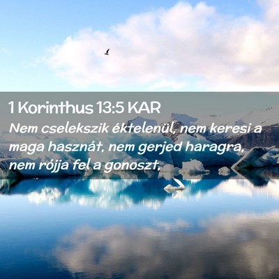 Picture 02 - 1 Korinthus 13:5 KAR - Nem cselekszik éktelenül, nem keresi a maga - Bible Verse Picture
