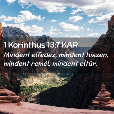 Picture 02 - 1 Korinthus 13:7 KAR - Mindent elfedez, mindent hiszen, mindent remél, - Bible Verse Picture