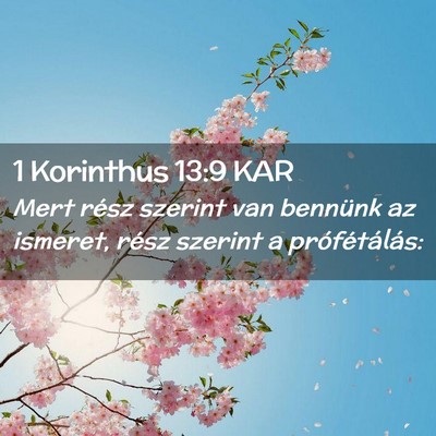 Picture 02 - 1 Korinthus 13:9 KAR - Mert rész szerint van bennünk az ismeret, rész - Bible Verse Picture