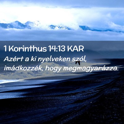 Picture 02 - 1 Korinthus 14:13 KAR - Azért a ki nyelveken szól, imádkozzék, hogy - Bible Verse Picture
