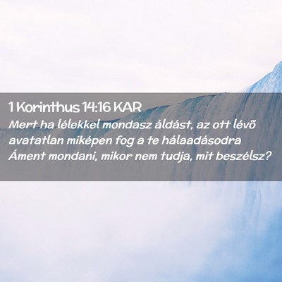 Picture 02 - 1 Korinthus 14:16 KAR - Mert ha lélekkel mondasz áldást, az ott lévõ - Bible Verse Picture