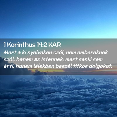 Picture 02 - 1 Korinthus 14:2 KAR - Mert a ki nyelveken szól, nem embereknek szól, - Bible Verse Picture