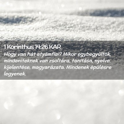 Picture 02 - 1 Korinthus 14:26 KAR - Hogy van hát atyámfiai? Mikor egybegyûltök, - Bible Verse Picture