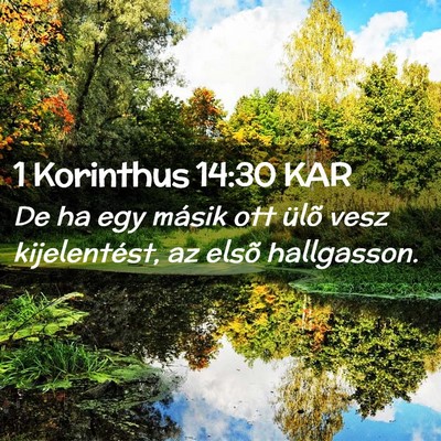 Picture 02 - 1 Korinthus 14:30 KAR - De ha egy másik ott ülõ vesz kijelentést, az - Bible Verse Picture