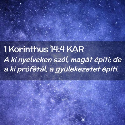 Picture 02 - 1 Korinthus 14:4 KAR - A ki nyelveken szól, magát építi; de a ki - Bible Verse Picture