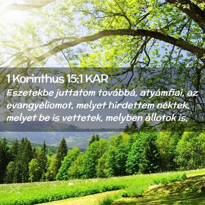 Picture 02 - 1 Korinthus 15:1 KAR - Eszetekbe juttatom továbbá, atyámfiai, az - Bible Verse Picture