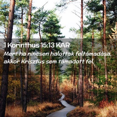 Picture 02 - 1 Korinthus 15:13 KAR - Mert ha nincsen halottak feltámadása, akkor - Bible Verse Picture