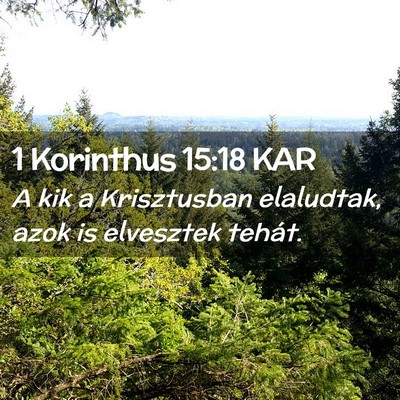 Picture 02 - 1 Korinthus 15:18 KAR - A kik a Krisztusban elaludtak, azok is elvesztek - Bible Verse Picture