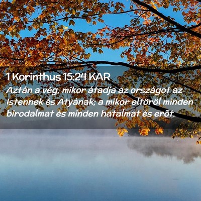 Picture 02 - 1 Korinthus 15:24 KAR - Aztán a vég, mikor átadja az országot az - Bible Verse Picture
