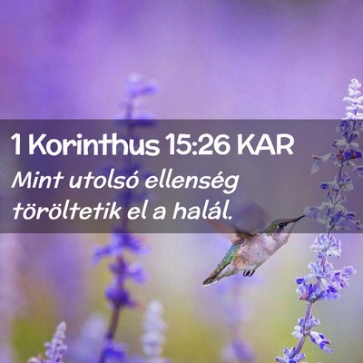 Picture 02 - 1 Korinthus 15:26 KAR - Mint utolsó ellenség töröltetik el a - Bible Verse Picture