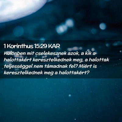 Picture 02 - 1 Korinthus 15:29 KAR - Különben mit cselekesznek azok, a kik a - Bible Verse Picture