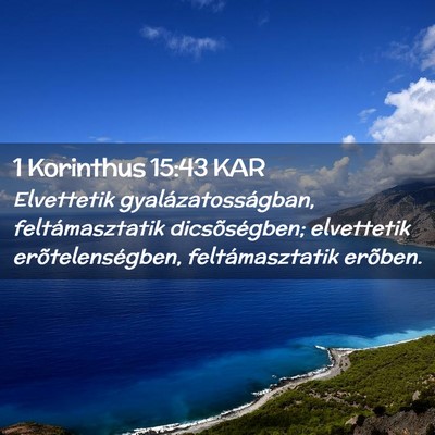 Picture 02 - 1 Korinthus 15:43 KAR - Elvettetik gyalázatosságban, feltámasztatik - Bible Verse Picture