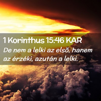 Picture 02 - 1 Korinthus 15:46 KAR - De nem a lelki az elsõ, hanem az érzéki, - Bible Verse Picture