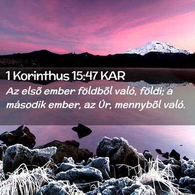 Picture 02 - 1 Korinthus 15:47 KAR - Az elsõ ember földbõl való, földi; a - Bible Verse Picture