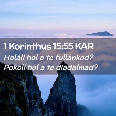 Picture 02 - 1 Korinthus 15:55 KAR - Halál! hol a te fullánkod? Pokol! hol a te - Bible Verse Picture