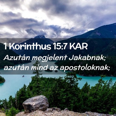 Picture 02 - 1 Korinthus 15:7 KAR - Azután megjelent Jakabnak; azután mind az - Bible Verse Picture
