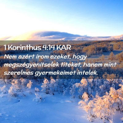 Picture 02 - 1 Korinthus 4:14 KAR - Nem azért írom ezeket, hogy megszégyenítselek - Bible Verse Picture