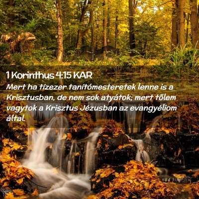 Picture 02 - 1 Korinthus 4:15 KAR - Mert ha tízezer tanítómesteretek lenne is a - Bible Verse Picture