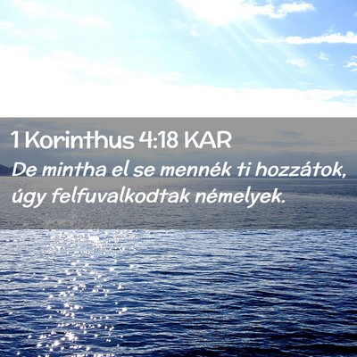Picture 02 - 1 Korinthus 4:18 KAR - De mintha el se mennék ti hozzátok, úgy - Bible Verse Picture