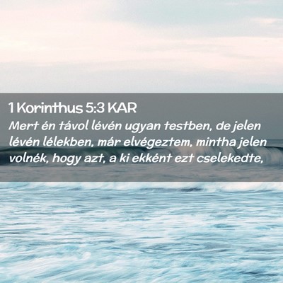 Picture 02 - 1 Korinthus 5:3 KAR - Mert én távol lévén ugyan testben, de jelen - Bible Verse Picture