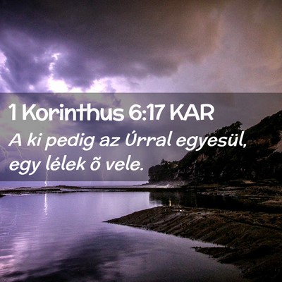 Picture 02 - 1 Korinthus 6:17 KAR - A ki pedig az Úrral egyesül, egy lélek õ - Bible Verse Picture
