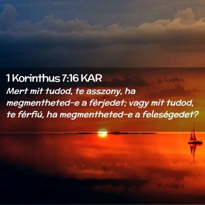 Picture 02 - 1 Korinthus 7:16 KAR - Mert mit tudod, te asszony, ha megmentheted-e a - Bible Verse Picture