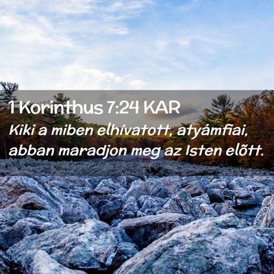 Picture 02 - 1 Korinthus 7:24 KAR - Kiki a miben elhívatott, atyámfiai, abban - Bible Verse Picture